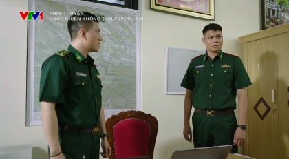Cuộc chiến không giới tuyến - Tập 7 Preview
